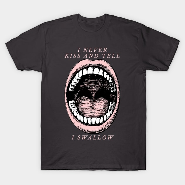 I never kiss and tell I swallow 3 T-Shirt by CasualTeesOfFashion